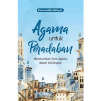 Image of AGAMA UNTUK PERADABAN: MEMBUMIKAN ETOS AGAMA DALAM KEHIDUPAN