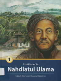 Image of ENSIKLOPEDIA NAHDLATUL ULAMA: SEJARAH, TOKOH, DAN KHAZANAH PESANTREN JILID 1