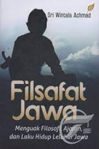 Image of FILSAFAT JAWA: MENGUAK FILOSOFI, AJARAN, DAN LAKU HIDUP LELUHUR JAWA
