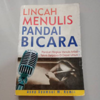 Image of LINCAH MENULIS PANDAI BICARA : PANDUAN RINGKAS MENULIS ARTIKEL, TEKNIK BERPIDATO DI DEPAN UMUM