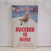 Image of SUCCEED IS MINE: MERAIH KESUKSESAN DENGAN 7 KEKUATAN DIRI